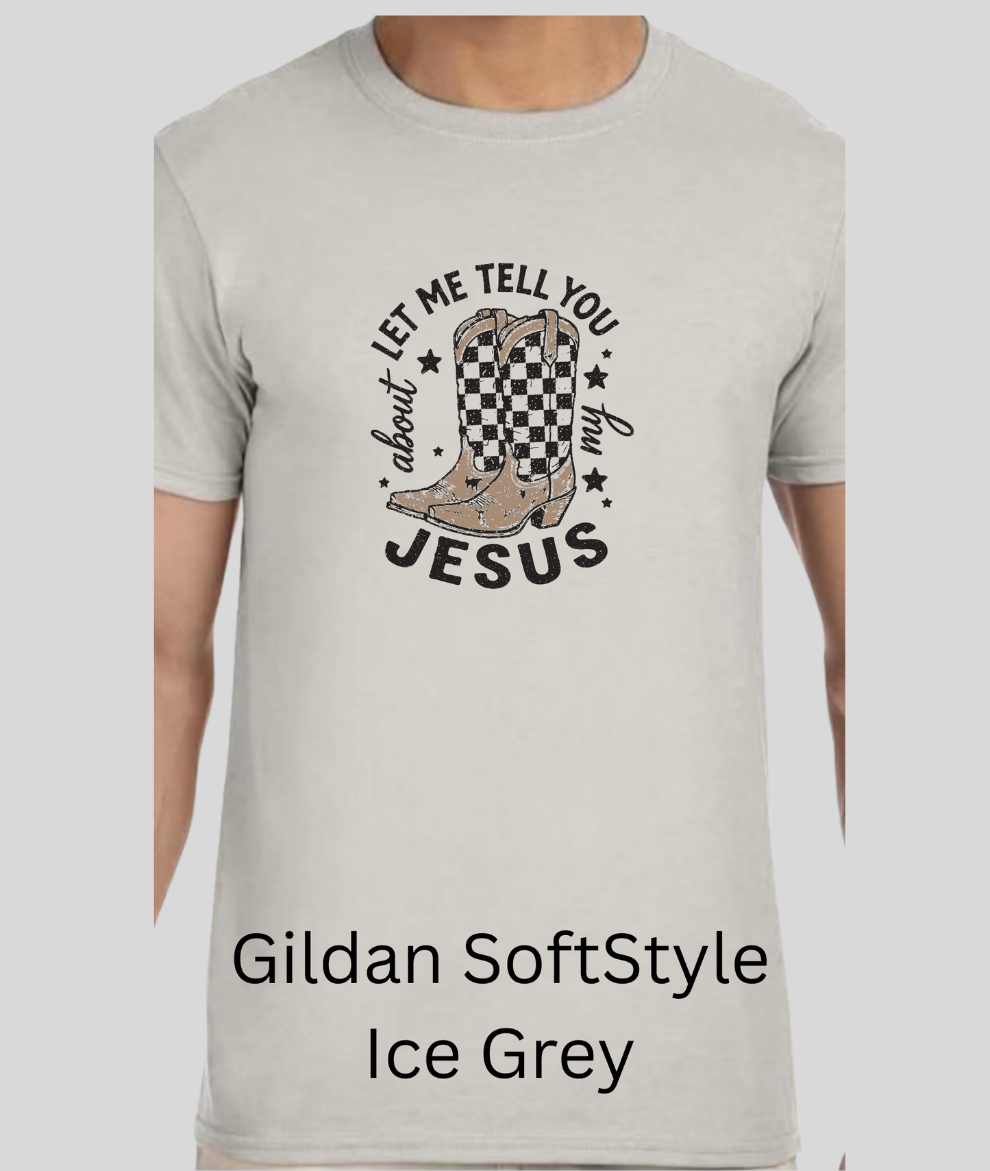Let Me Tell You About My Jesus Tee