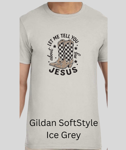 Let Me Tell You About My Jesus Tee