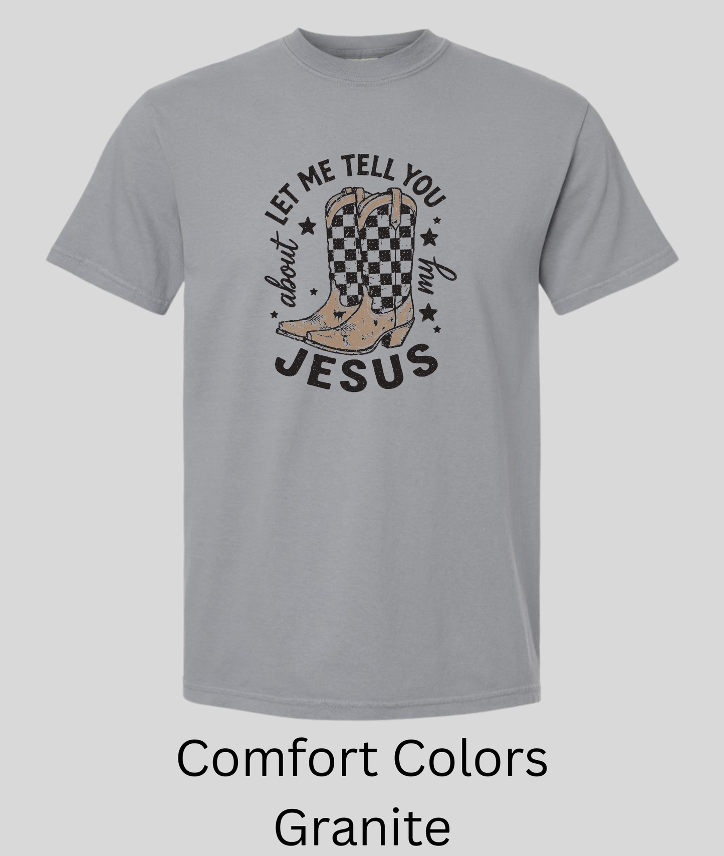Let Me Tell You About My Jesus Tee