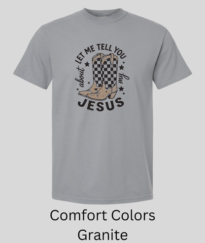 Let Me Tell You About My Jesus Tee