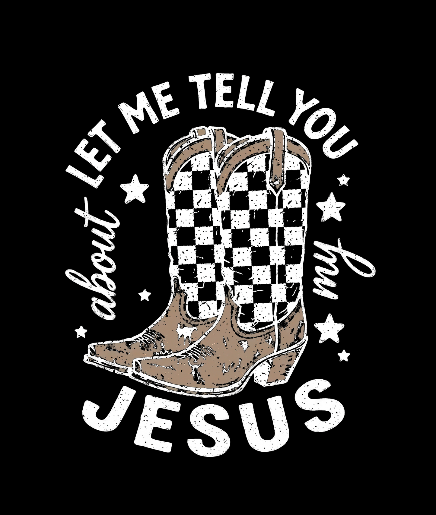 Let Me Tell You About My Jesus Tee