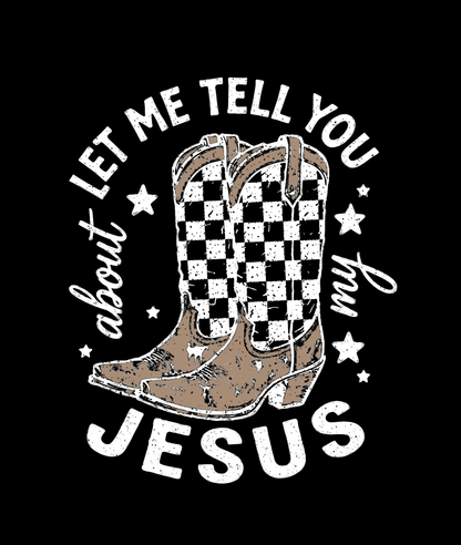 Let Me Tell You About My Jesus Tee